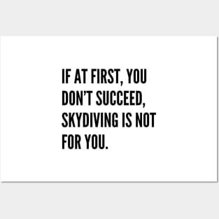 If At First You Dont Succeed Skydiving Is Not For You Posters and Art